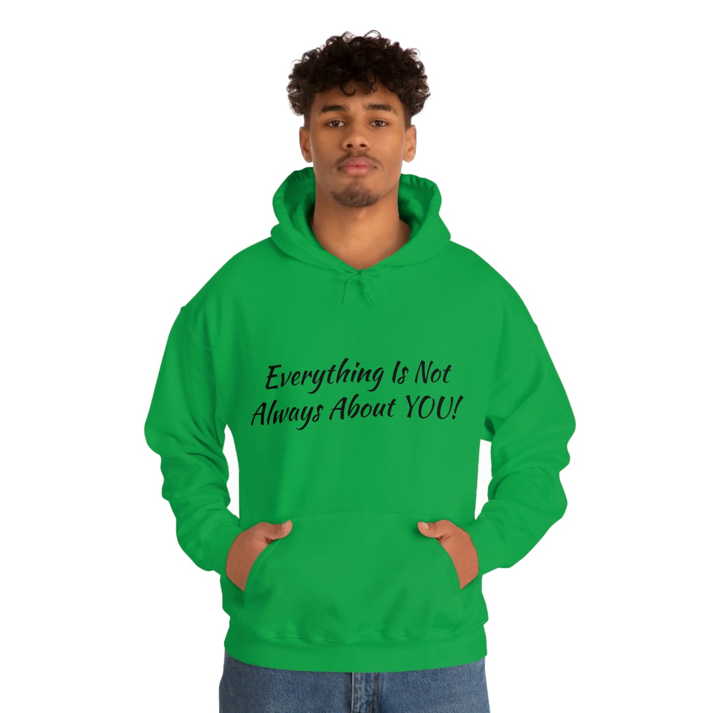 Everything Is Not Always About YOU! - Unisex Heavy Blend™ Hooded Sweatshirt
